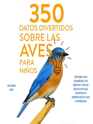 cover image of 350 Datos Divertidos sobre las Aves para Niños Descubre Aves Asombrosas, Sus Hábitats ¡y Mucho Más en Esta Guía Definitiva de Observación de Aves y Naturaleza!